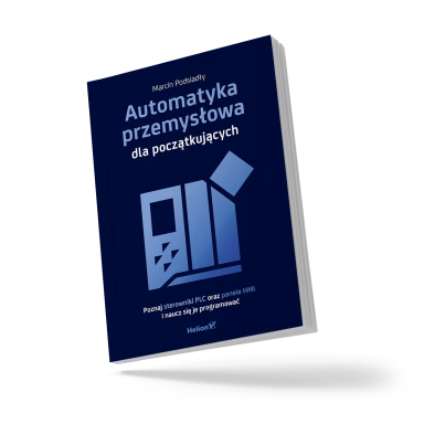 Automatyka przemysłowa dla początkujących. Poznaj sterowniki PLC oraz panele HMI i naucz się je programować